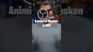 Animierte Masken in OBS Studio für euren Stream