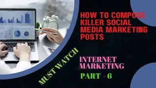 How to compose killer social media marketing posts | Internet Marketing Part 6 | #internetmarketing