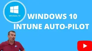 WINDOWS 10 AUTO PILOT WITH INTUNE FROM AZURE