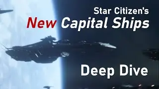 Star Citizen's New Capital Ships - A Deep Dive
