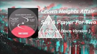 Crown Heights Affair - Say a Prayer For Two ( Special Disco Version )