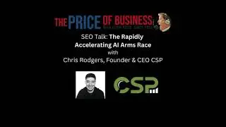 CSP | Price of Business Show Episode: AI Arms Race and SEO