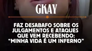 GKAY FAZ DESABAFO
