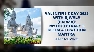 Valentine's Day 2023 with Ujwala (Padma) : Mythotherapy + KLEEM Attraction Mantra