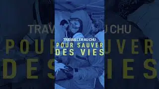 Travailler au CHU pour sauver des vies (SSE)