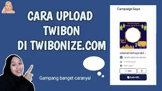 Gampang banget! CARA UPLOAD TWIBON DI TWIBONIZE.COM
