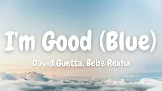 David Guetta, Bebe Rexha - I'm Good (Blue) (Lyrics)