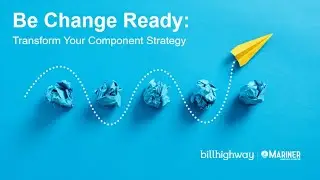 Be Change Ready: Transform Your Component Strategy