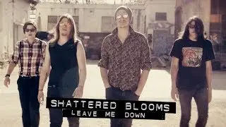 Shattered Blooms - Leave Me Down (Official Video)