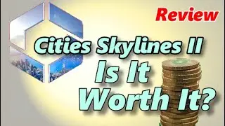 Review - Cities Skylines 2, Is It Worth It?