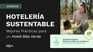 Webinar: Hotelería Sostenible, Las Mejores Prácticas para un Hotel Más Verde