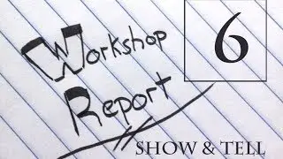 ARCHIVAL: Workshop Report Part 6: Show & Tell