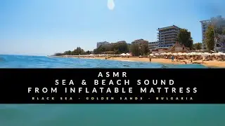 ASMR  SEA & BEACH SOUND from inflatable mattress -Black Sea - Golden Sands - Bulgaria 🇧🇬 '2022