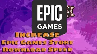 Increase Epic Games Store Download Speed - 2021