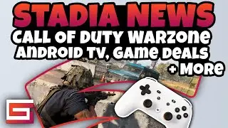 Stadia News Update - Warzone, Wireless Controller Support, Android TV
