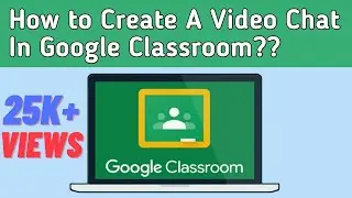 How to Create A Video chat In Google Classroom?