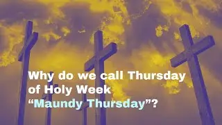 How did Maundy Thursday get its name?