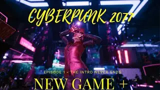 Cyberpunk 2077 New Game + - ep1: never ending intro