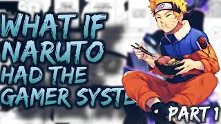 What if Naruto had the Gamer System [Part 1]