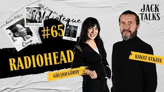 Jack Talks by Jack Lives Here | Bölüm 65: Radiohead | Gülşah Güray & Kanat Atkaya