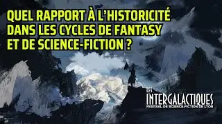 Quel rapport à l’historicité dans les cycles de fantasy et de Science-fiction ?