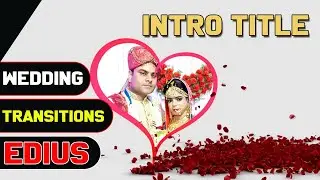 Wedding Video Intro Transitions in Edius//Edius me effect kaise banay||Edius Transitions