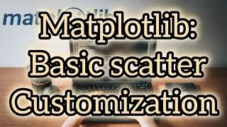 Master Matplotlib: Scatter Plot, Modify Figure Size, Marker Type and Size