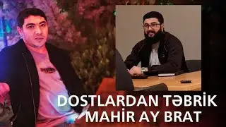 Mahir Ay Brat - Dostlardan Tebrik