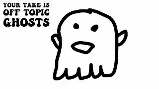 Your Take is Off Topic | Ghosts