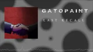 ♫ GatoPaint - Last Recall ( Audio Only )