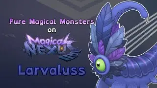 My Singing Monsters - Larvaluss (Pure Magical Monsters on Magical Nexus) (ANIMATED)
