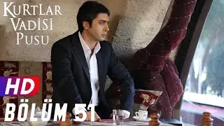 Kurtlar Vadisi Pusu 51.Bölüm FULLHD 1080p [EKSİKSİZ]