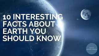 10 Interesting Facts About Earth You Should Know | 2020