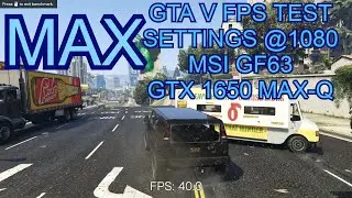 GTA V GTX 1650 Max-Q I 1080P I MAX Settings (MSI GF63-8SC)