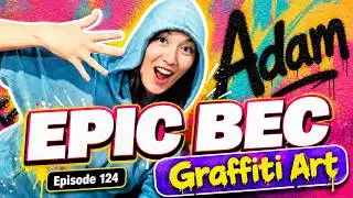 EPIC BEC Episode 124 | Graffiti Art