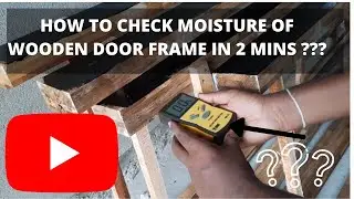 HOW TO CHECK MOISTURE OF WOODEN DOOR FRAME AT SITE ??? ONLY 2 MINS !!!