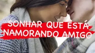 Sonhar que está namorando amigo