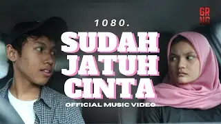 1080 - Sudah Jatuh Cinta [OFFICIAL MUSIC VIDEO]