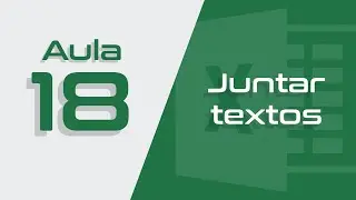 Excel Aula #18 - Como juntar textos no Excel