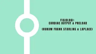 Fisiologi: Hubungan Cardiac Output dengan Hukum Starling dan Laplace (Preload)