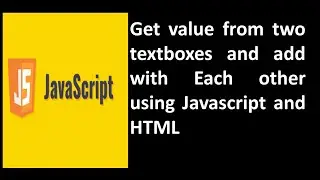 getvalue from two textboxes and add these values using javascript and html