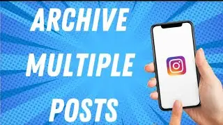 How To Archive Multiple Posts On Instagram