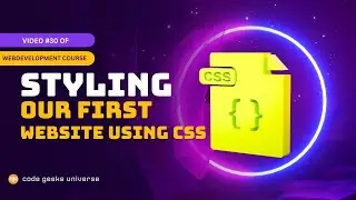 Styling our First website  | Full Stack Web Development | Web Development Tutorial #30