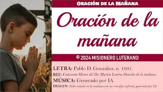 Oración de la mañana | Canto basado en el Catecismo Menor