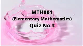 MTH001 (Elementary Mathematics) Quiz No.3 Solution