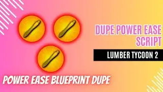 DUPE POWER EASE - LUMBER TYCOON 2