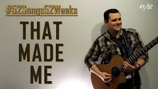 Chris Smith - That Made Me (#52Songs52Weeks Original - Week 41)