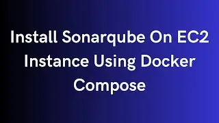 Install Sonarqube On EC2 Using Docker Compose | Setup Sonarqube Using Docker Compose On Ubuntu