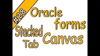 28-Oracle Forms 11g | Stacked Canvas | Tab Canvas | Oracle Forms