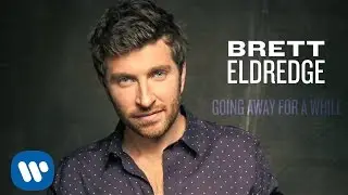 Brett Eldredge - Going Away For A While (Official Audio)